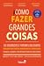 Como Fazer Grandes Coisas