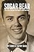 SUGAR BEAR: Life Lessons, Leadership, and the Legacy of a High School Coach