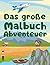 Das große Malbuch-Abenteuer...