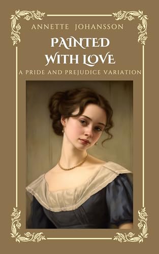 Painted with Love: A Pride and Prejudice Variation (Kindle Edition)