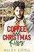 Coffee and Christmas Kisses by Riley Long Coffee and Christmas Kisses by Riley Long