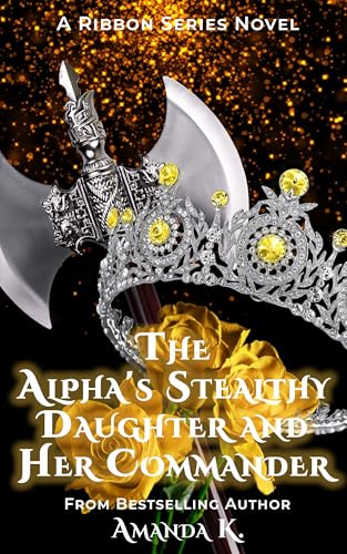 The Alpha's Stealthy Daughter and Her Commander (Ribbon Series Book 8)