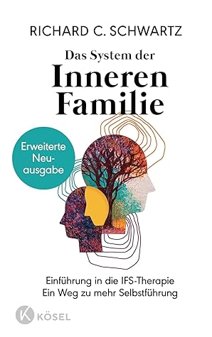Das System der Inneren Familie: Einführung in die IFS-Therapie - Ein Weg zu mehr Selbstführung - Erweiterte Neuausgabe (German Edition)