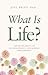 What Is Life?: The Truth ab...
