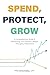 Spend, Protect, Grow: A Comprehensive Guide to Maintaining Your Desired Lifestyle Throughout Retirement