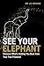See Your Elephant: Discover What's Holding You Back from Your True Potential