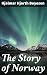 The Story of Norway: Enriched edition. Exploring Norway's Viking Roots and Literary Legacy
