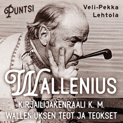 Wallenius : kirjailijakenraali Kurt Martti Walleniuksen elämä ja tuotanto