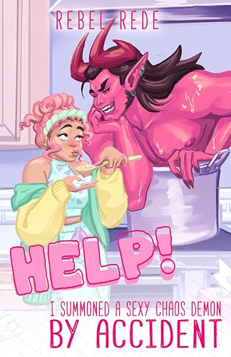 Help! I Summoned A Sexy Chaos Demon By Accident: A Monster Romance (Match Made In Hell Book 1)