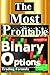 The most profitable binary options trading formula: The key to unlocking consistently winning trades! (THE ULTIMATE SECRETS TO TRADING THE MARKETS)