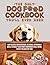 The Only DOG FOOD COOKBOOK You'll Ever Need by Aleah Harrow