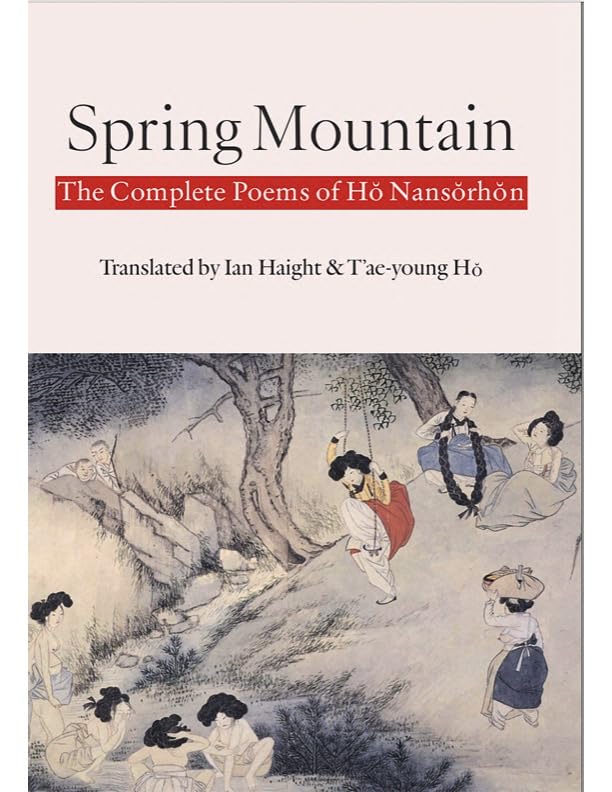 Spring Mountain: The Complete Poems of Hŏ Nansŏrhŏn: Poems of Ho Nansorhon (Paperback)
