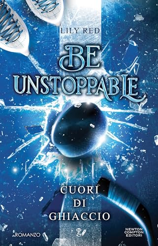 Be Unstoppable. Cuori di ghiaccio (Kindle Edition)