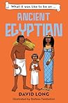 What It Was Like To Be an Ancient Egyptian: What It Was Like to Be... What It Was Like To Be an Ancient Egyptian: What It Was Like to Be...