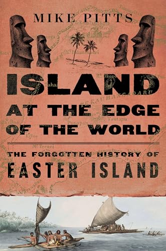 Island at the Edge of the World: The Forgotten History of Easter Island – A Provocative Archaeological Study of Colonial Legacy, Indigenous Reclamation, and the Collapse Myth (Kindle Edition)