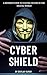 Cyber Shield: A Modern Guid...