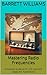 Mastering Radio Frequencies: A Practical Guide to HF, VHF, and UHF Usage and Applications (Mastering HAM Radio: A Guide to Amateur Radio Techniques, Equipment, and Communication Book 7)