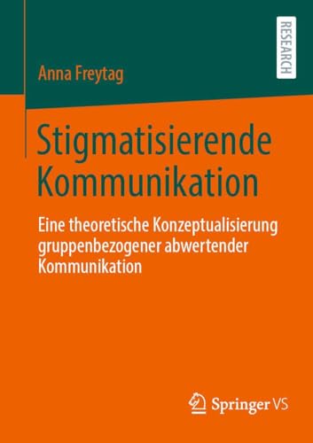 Stigmatisierende Kommunikation: Eine theoretische Konzeptualisierung gruppenbezogener abwertender Kommunikation (German Edition)