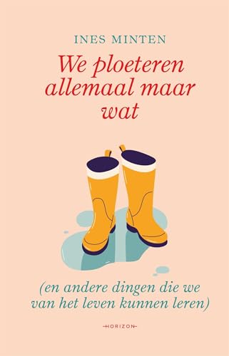 We ploeteren allemaal maar wat: (en andere dingen die we van het leven kunnen leren) (Dutch Edition)