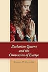 Book cover for Barbarian Queens and the Conversion of Europe