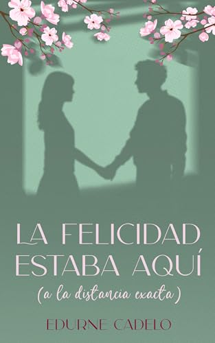 La felicidad estaba aquí (a la distancia exacta)