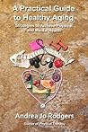 A Practical Guide to Healthy Aging by Andrea Jo Rodgers
