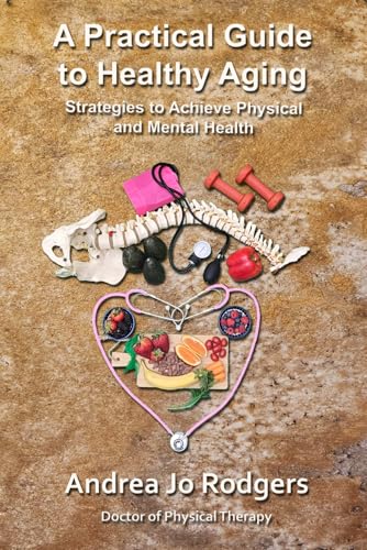 A Practical Guide to Healthy Aging: Strategies to Achieve Physical and Mental Health (Paperback)