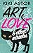 Art, Love, and Other Miracles by Kiki Astor