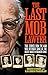 The Last Mob Lawyer: True Stories from the Man Who Defended Some of the Biggest Names in Organized Crime