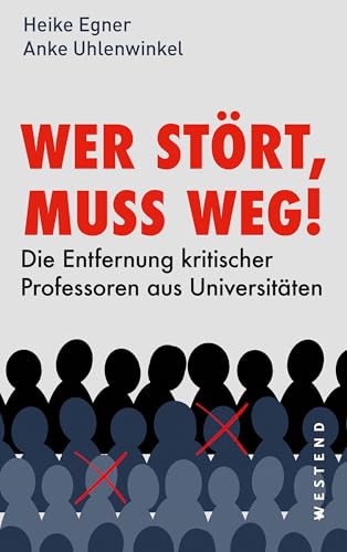Wer stört, muss weg!: Die Entfernung kritischer Professoren aus Universitäten (German Edition)