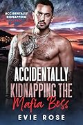 Accidentally Kidnapping the Mafia Boss : a smutty age gap mafia romance (Accidentally Kidnapping) 
