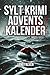 Sylt Krimi Adventskalender: 24 spannende Kurzgeschichten über Mysterien, Mordfälle und Ermittlungen auf der Nordseeinsel (German Edition)
