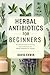 Herbal Antibiotics for Beginners  by David Erwin