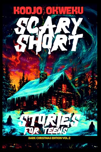 Scary Short Stories For Teens - Dark Christmas Edition Vol.2: Terrifying Christmas Tales , Supernatural Fears, and Spooky Holiday Nightmares (Creepy Noel & Holidays Mystery Series)