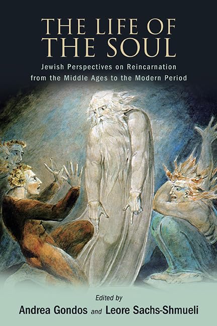 The Life of the Soul: Jewish Perspectives on Reincarnation from the Middle Ages to the Modern Period (Kindle Edition)