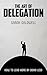 The Art of Delegation - How...