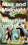 Max and Midnight : Mischief on Hoof Max and Midnight : Mischief on Hoof