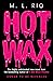 Hot Wax by M.L. Rio