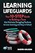 Learning Lifeguards: Your 10-Step Guide to Building a Team that Motivates Struggling Students to Love Learning and Stay in School (Hack Learning Series)