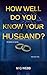 How Well Do You Know Your Husband?: A psychological thriller with a shocking twist