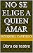 No se elige a quien amar : ...