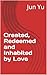 Created, Redeemed and Inhabited by Love by Jun Yu