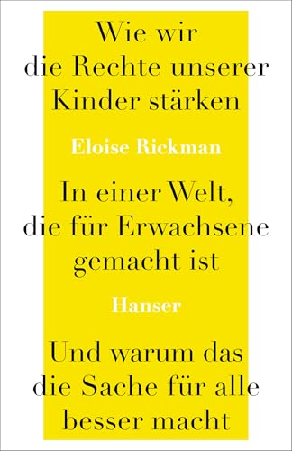 Wie wir die Rechte unserer Kinder stärken in einer Welt, die für Erwachsene gemacht ist, und warum das die Sache für alle besser macht (German Edition)