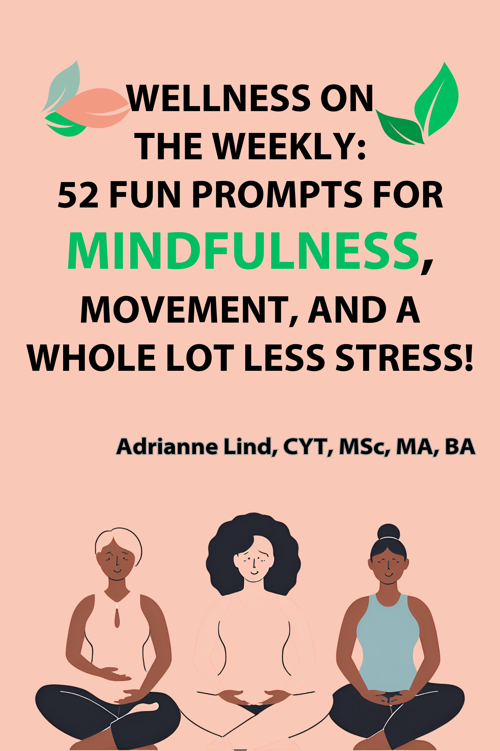 Wellness on the Weekly: 52 Fun Prompts for Mindfulness, Movement, and a Whole Lot Less Stress!