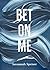 Bet on Me