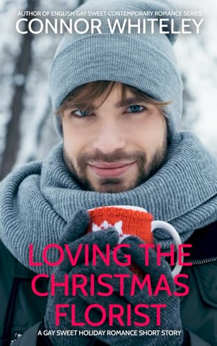 Loving The Christmas Florist: A Gay Sweet Holiday Romance Short Story (The English Gay Sweet Contemporary Romance Stories)