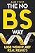 The No BS Way: Lose Weight,...