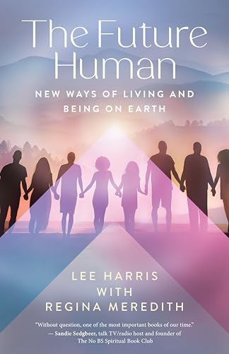 The Future Human: New Ways of Living and Being on Earth (Kindle Edition)