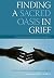 Finding a Sacred Oasis in Grief: A Resource Manual for Pastoral Care Givers