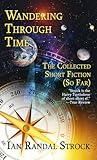 Wandering Through Time: The Collected Short Fiction (So Far) Wandering Through Time: The Collected Short Fiction (So Far)